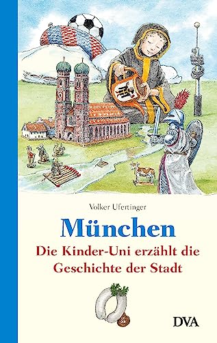 München: Die Kinder-Uni erzählt die Geschichte der Stadt - von DVA Dt.Verlags-Anstalt